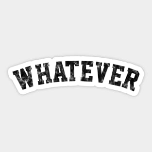 Whatever Phrase in Distressed Black Athletic Text Sticker